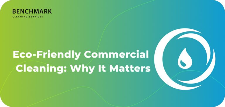 Eco-Friendly Commercial Cleaning Why It Matters